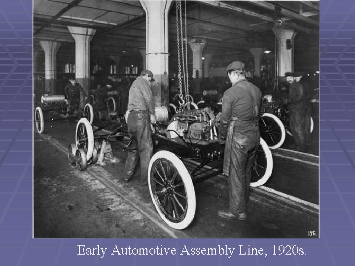 Early Automotive Assembly Line, 1920 s. 