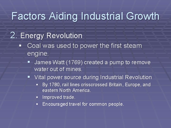 Factors Aiding Industrial Growth 2. Energy Revolution § Coal was used to power the