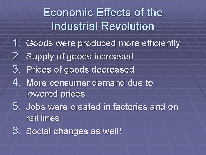 Economic Effects of the Industrial Revolution 1. 2. 3. 4. 5. 6. Goods were
