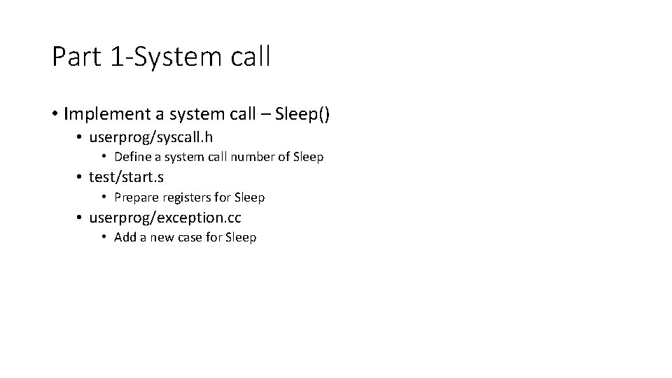 Part 1 -System call • Implement a system call – Sleep() • userprog/syscall. h