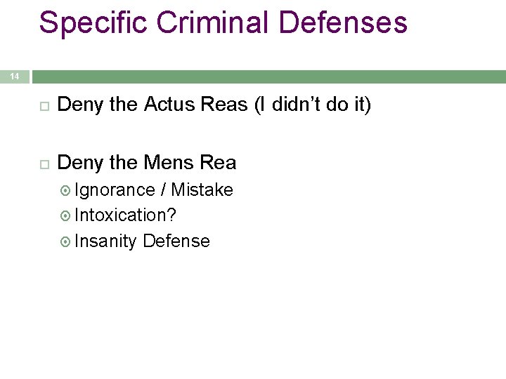 Specific Criminal Defenses 14 Deny the Actus Reas (I didn’t do it) Deny the