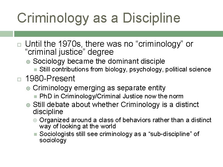 Criminology as a Discipline Until the 1970 s, there was no “criminology” or “criminal