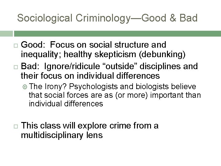 Sociological Criminology—Good & Bad Good: Focus on social structure and inequality; healthy skepticism (debunking)