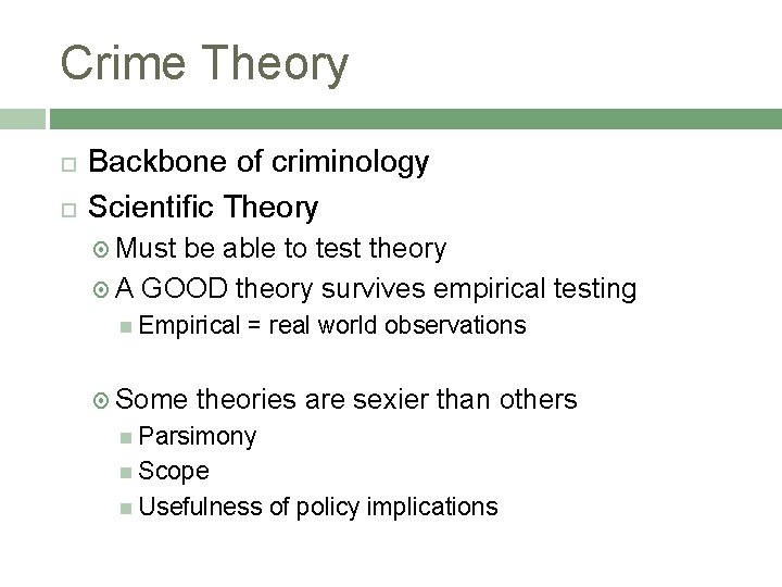 Crime Theory Backbone of criminology Scientific Theory Must be able to test theory A