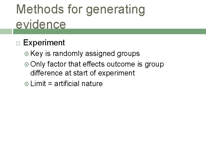 Methods for generating evidence Experiment Key is randomly assigned groups Only factor that effects