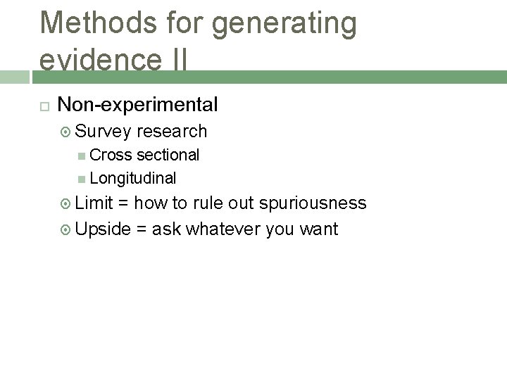 Methods for generating evidence II Non-experimental Survey research Cross sectional Longitudinal Limit = how