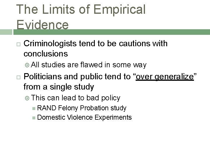 The Limits of Empirical Evidence Criminologists tend to be cautions with conclusions All studies