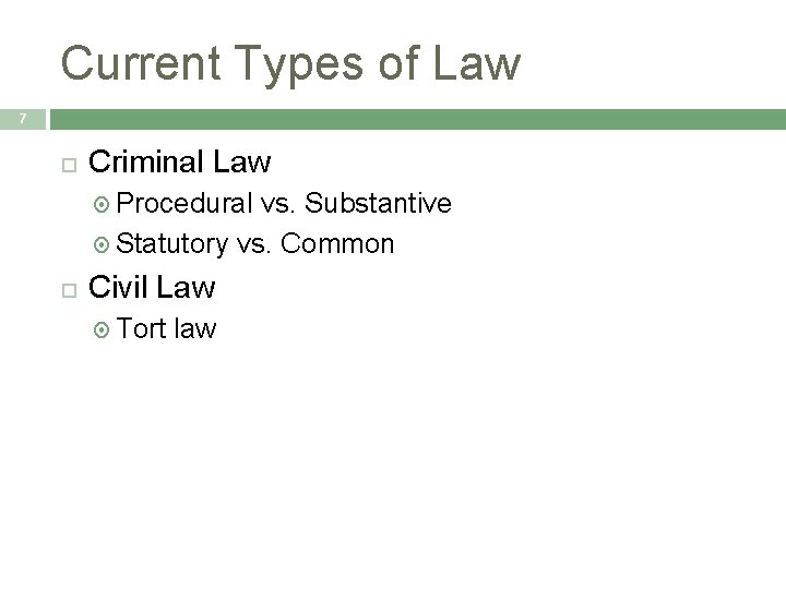 Current Types of Law 7 Criminal Law Procedural vs. Substantive Statutory vs. Common Civil