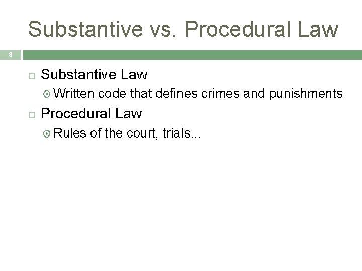 Substantive vs. Procedural Law 8 Substantive Law Written code that defines crimes and punishments