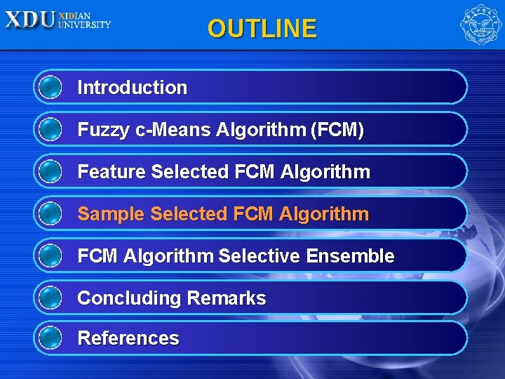 OUTLINE Introduction Fuzzy c-Means Algorithm (FCM) Feature Selected FCM Algorithm Sample Selected FCM Algorithm