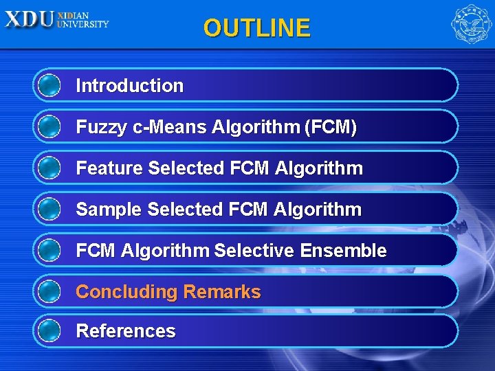 OUTLINE Introduction Fuzzy c-Means Algorithm (FCM) Feature Selected FCM Algorithm Sample Selected FCM Algorithm