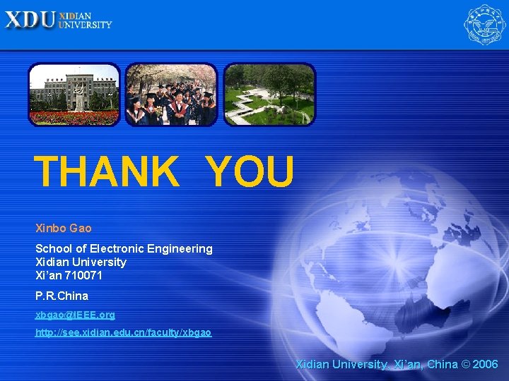 THANK YOU Xinbo Gao School of Electronic Engineering Xidian University Xi’an 710071 P. R.