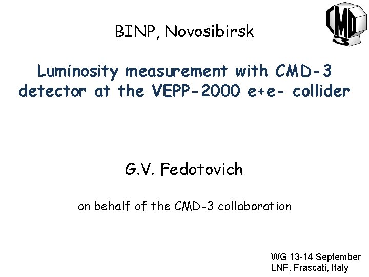BINP, Novosibirsk Luminosity measurement with CMD-3 detector at the VEPP-2000 e+e- collider G. V.