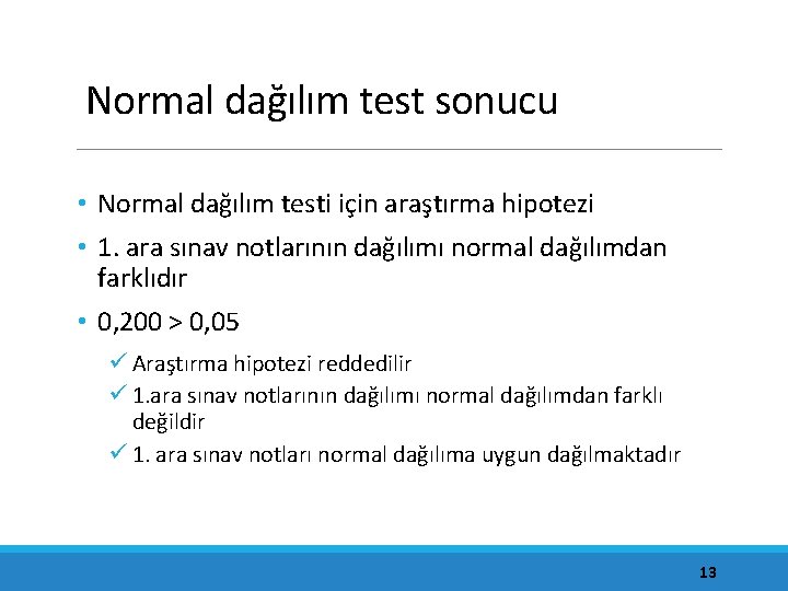 Normal dağılım test sonucu • Normal dağılım testi için araştırma hipotezi • 1. ara