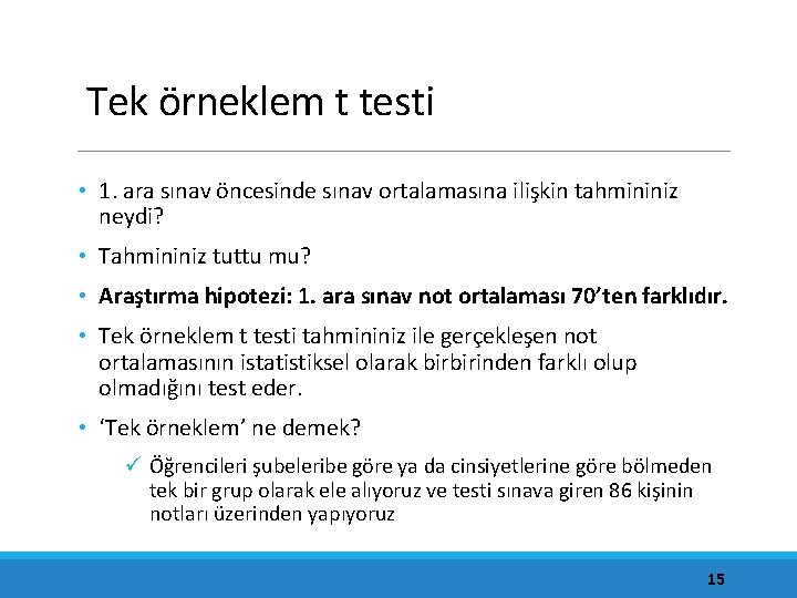 Tek örneklem t testi • 1. ara sınav öncesinde sınav ortalamasına ilişkin tahmininiz neydi?