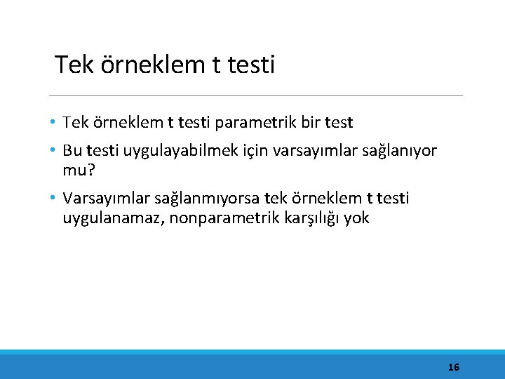 Tek örneklem t testi • Tek örneklem t testi parametrik bir test • Bu