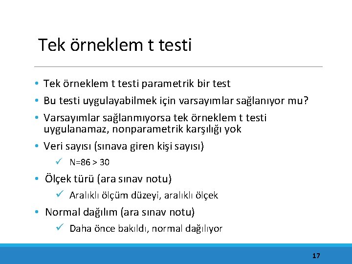 Tek örneklem t testi • Tek örneklem t testi parametrik bir test • Bu