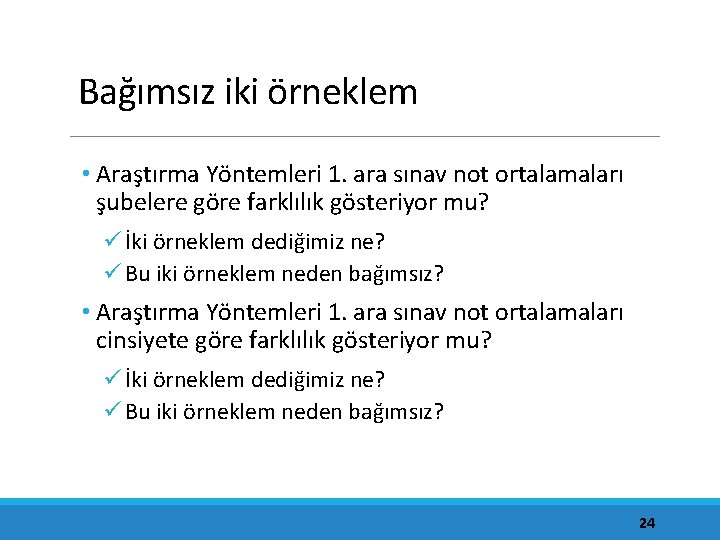 Bağımsız iki örneklem • Araştırma Yöntemleri 1. ara sınav not ortalamaları şubelere göre farklılık