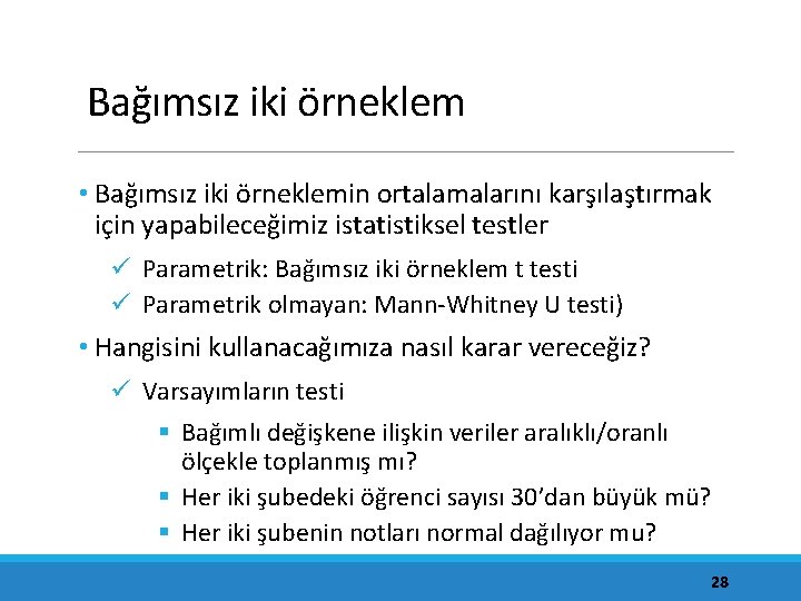 Bağımsız iki örneklem • Bağımsız iki örneklemin ortalamalarını karşılaştırmak için yapabileceğimiz istatistiksel testler ü