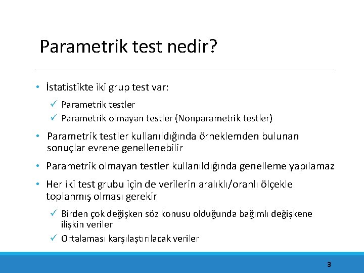 Parametrik test nedir? • İstatistikte iki grup test var: ü Parametrik testler ü Parametrik