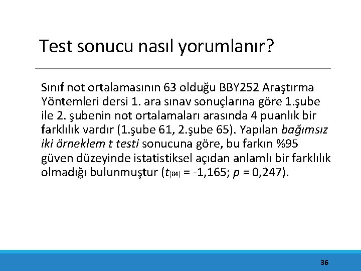 Test sonucu nasıl yorumlanır? Sınıf not ortalamasının 63 olduğu BBY 252 Araştırma Yöntemleri dersi