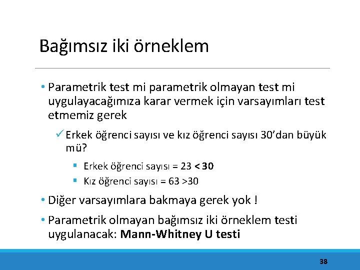 Bağımsız iki örneklem • Parametrik test mi parametrik olmayan test mi uygulayacağımıza karar vermek