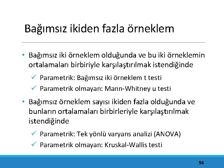 Bağımsız ikiden fazla örneklem • Bağımsız iki örneklem olduğunda ve bu iki örneklemin ortalamaları