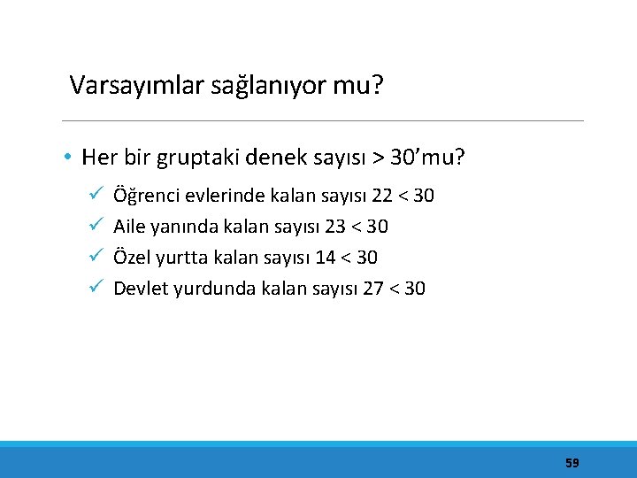 Varsayımlar sağlanıyor mu? • Her bir gruptaki denek sayısı > 30’mu? ü ü Öğrenci