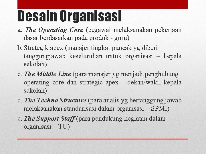 Desain Organisasi a. The Operating Core (pegawai melaksanakan pekerjaan dasar berdasarkan pada produk -