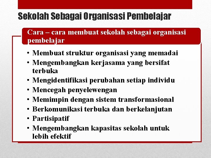 Sekolah Sebagai Organisasi Pembelajar Cara – cara membuat sekolah sebagai organisasi pembelajar • Membuat