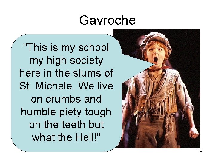 Gavroche "This is my school my high society here in the slums of St.