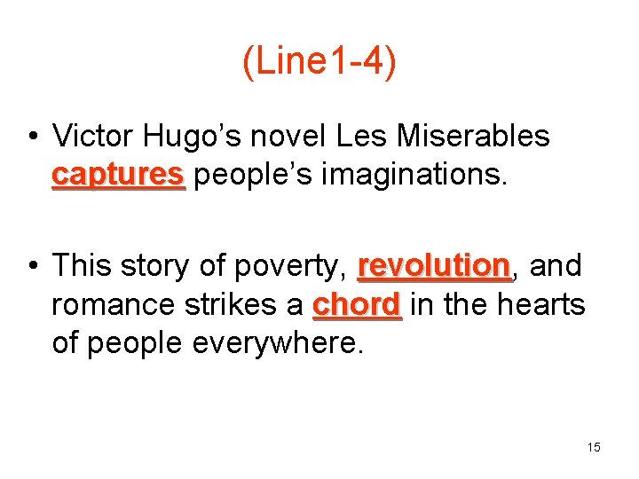 (Line 1 -4) • Victor Hugo’s novel Les Miserables captures people’s imaginations. • This