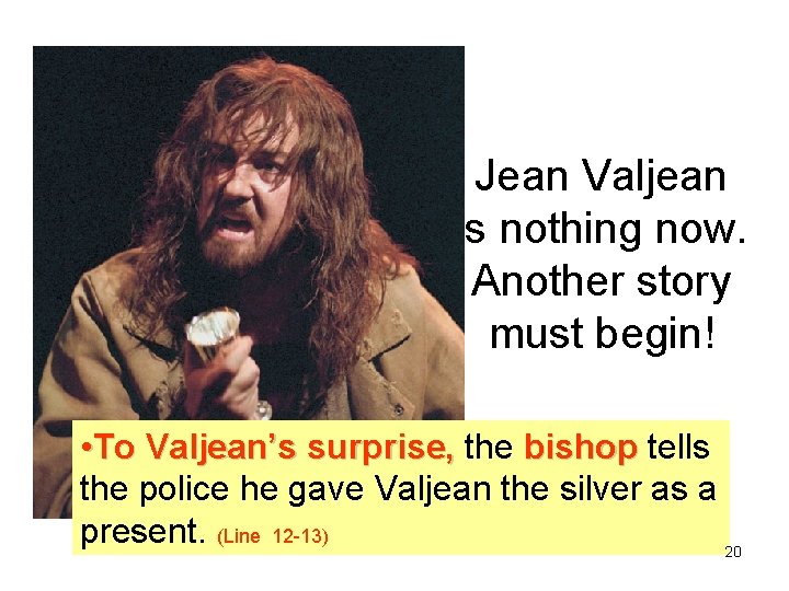 Jean Valjean is nothing now. Another story must begin! • To Valjean’s surprise, the
