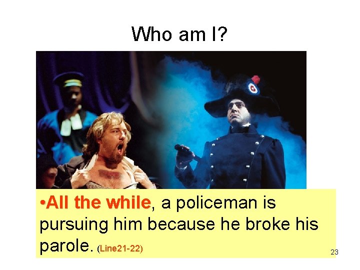 Who am I? • All the while, while a policeman is pursuing him because