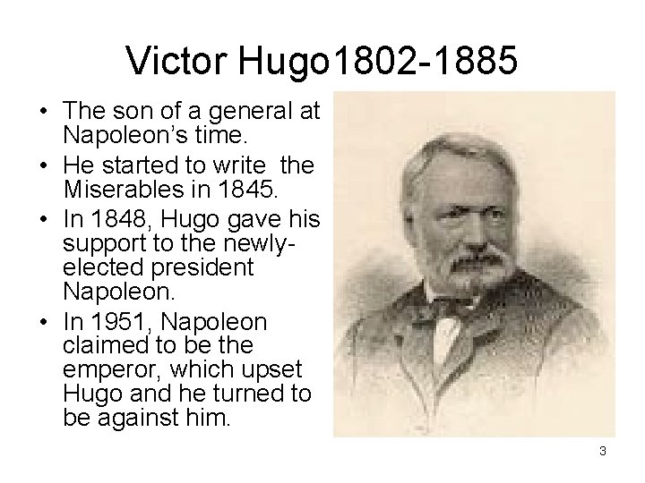 Victor Hugo 1802 -1885 • The son of a general at Napoleon’s time. •