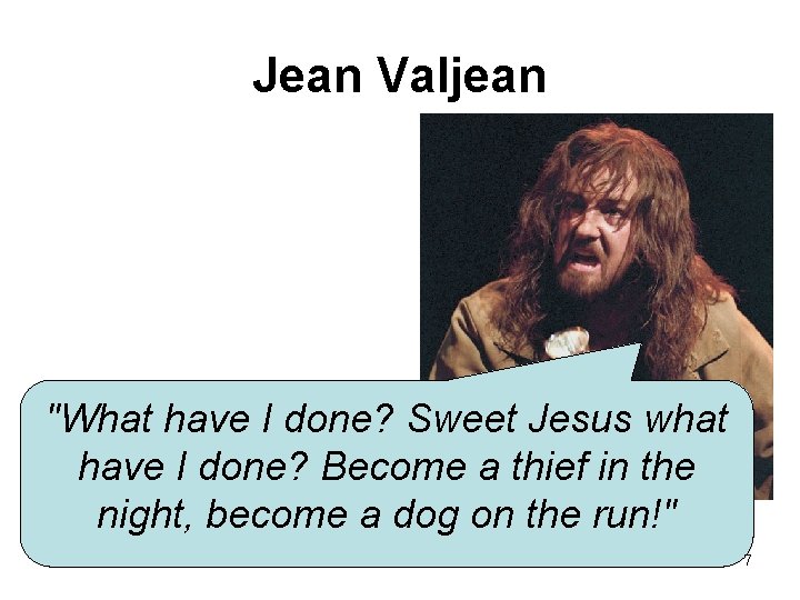 Jean Valjean "What have I done? Sweet Jesus what have I done? Become a