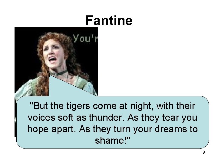 Fantine "But the tigers come at night, with their voices soft as thunder. As