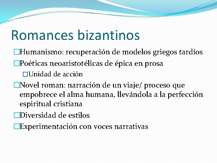 Romances bizantinos �Humanismo: recuperación de modelos griegos tardíos �Poéticas neoaristotélicas de épica en prosa