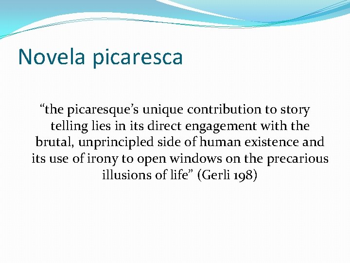 Novela picaresca “the picaresque’s unique contribution to story telling lies in its direct engagement