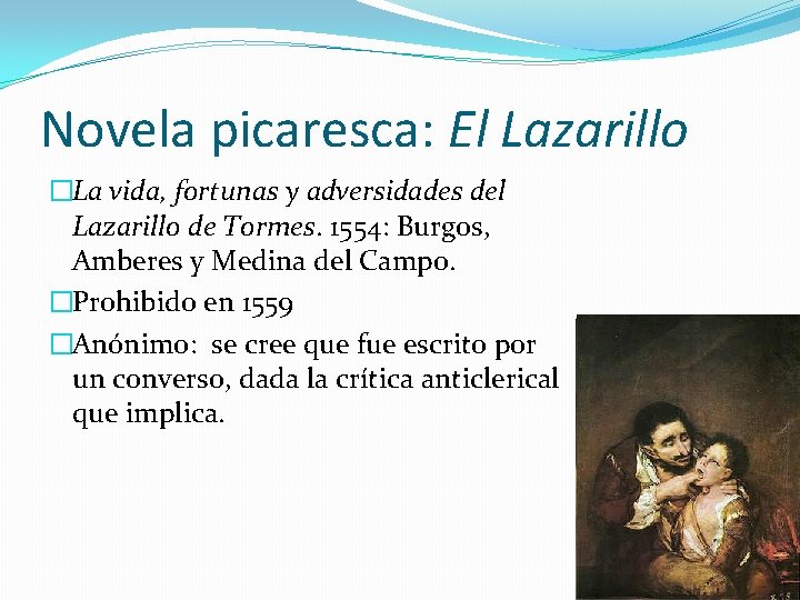 Novela picaresca: El Lazarillo �La vida, fortunas y adversidades del Lazarillo de Tormes. 1554: