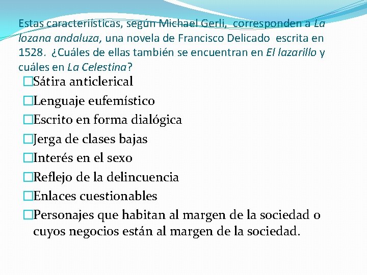 Estas caracteriísticas, según Michael Gerli, corresponden a La lozana andaluza, una novela de Francisco