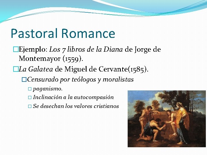 Pastoral Romance �Ejemplo: Los 7 libros de la Diana de Jorge de Montemayor (1559).