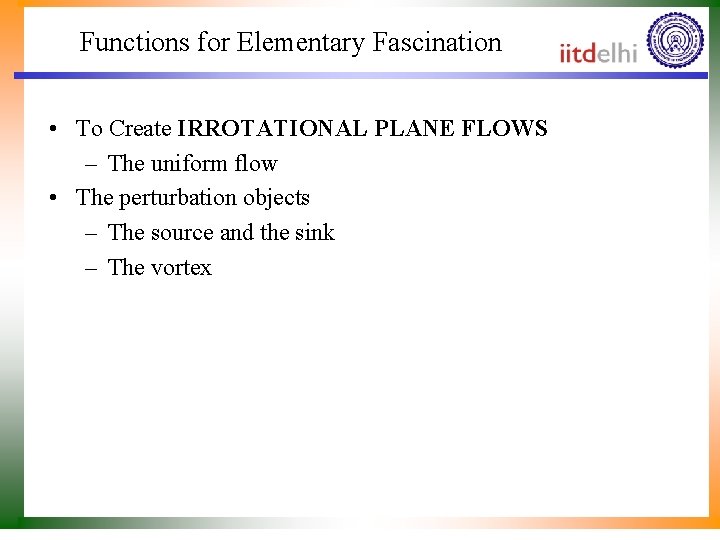 Functions for Elementary Fascination • To Create IRROTATIONAL PLANE FLOWS – The uniform flow