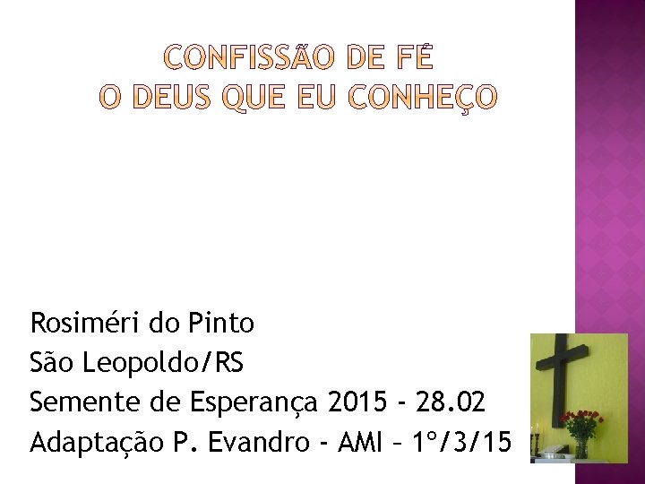 Rosiméri do Pinto São Leopoldo/RS Semente de Esperança 2015 - 28. 02 Adaptação P.