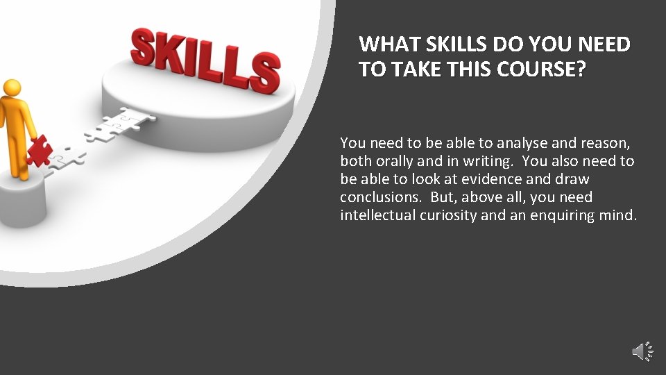 WHAT SKILLS DO YOU NEED TO TAKE THIS COURSE? You need to be able