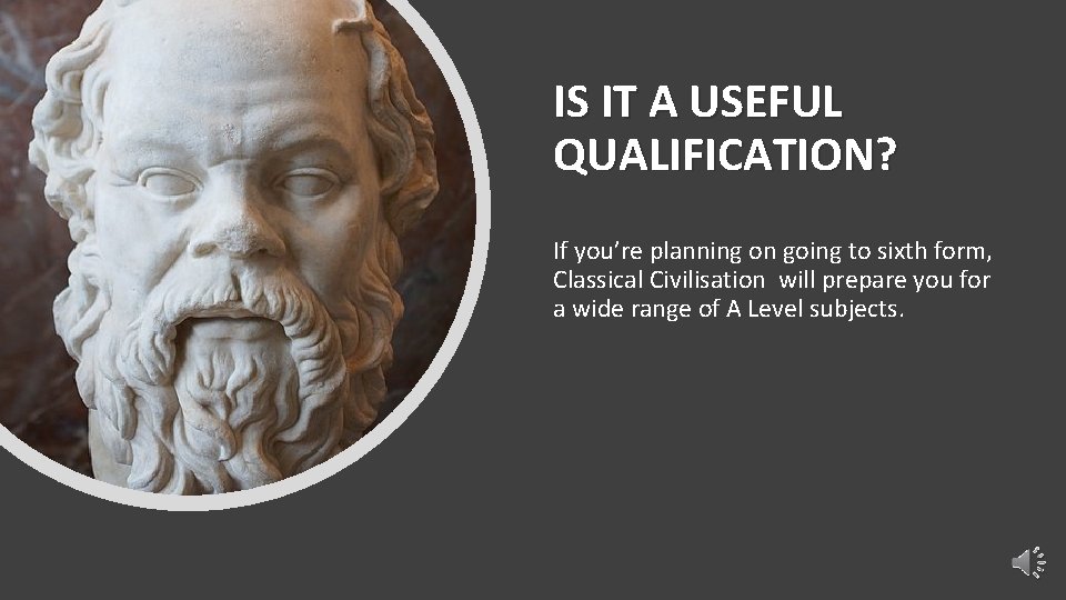 IS IT A USEFUL QUALIFICATION? If you’re planning on going to sixth form, Classical