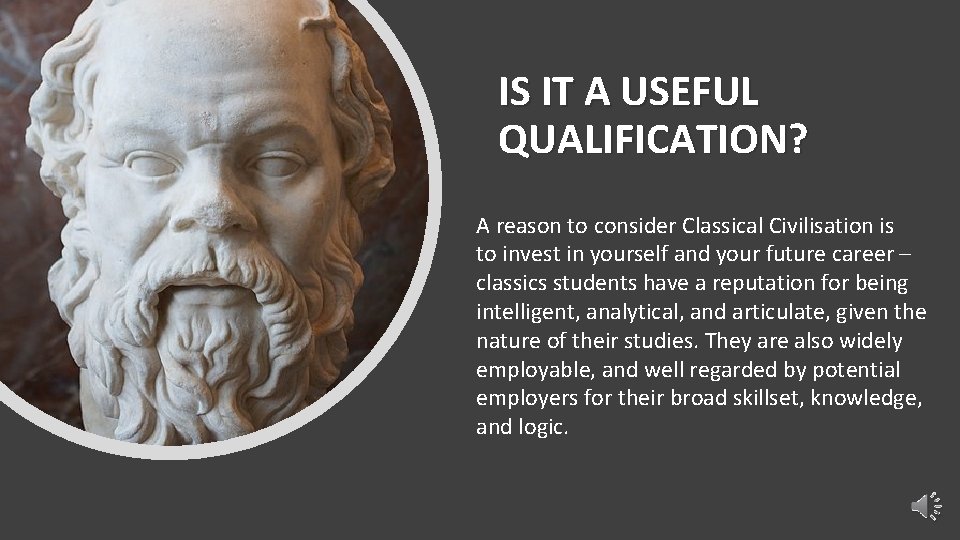 IS IT A USEFUL QUALIFICATION? A reason to consider Classical Civilisation is to invest