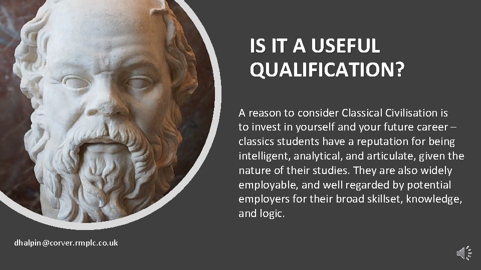IS IT A USEFUL QUALIFICATION? A reason to consider Classical Civilisation is to invest