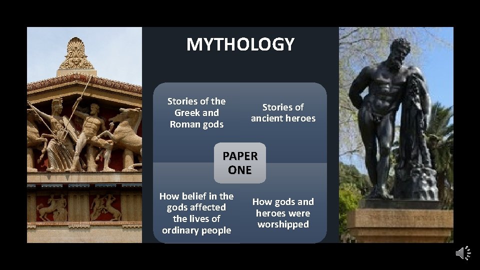 MYTHOLOGY Stories of the Greek and Roman gods Stories of ancient heroes PAPER ONE