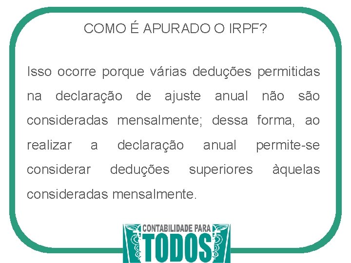 COMO É APURADO O IRPF? Isso ocorre porque várias deduções permitidas na declaração de